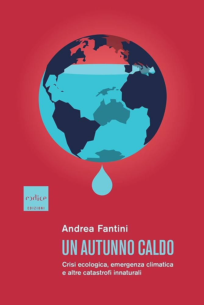 Un autunno caldo. Crisi ecologica emergenza climatica e altre catastrofi innaturali